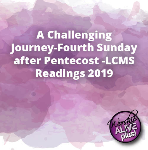 A Challenging Journey Fourth Sunday after Pentecost LCMS Readings 2019