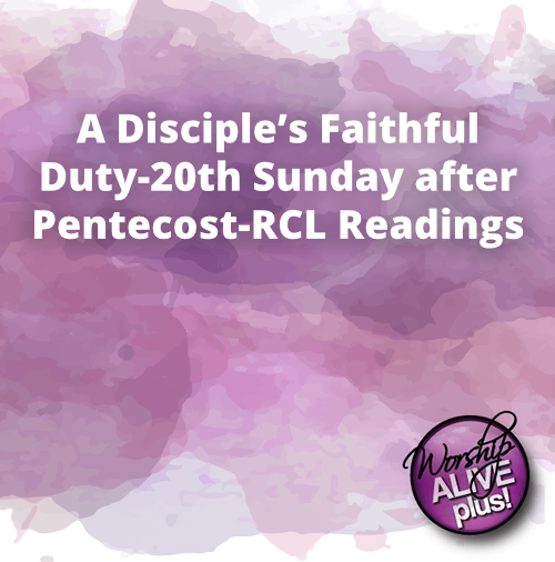 A Disciple’s Faithful Duty 20th Sunday after Pentecost RCL Readings