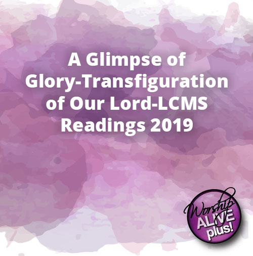 A Glimpse of Glory Transfiguration of Our Lord LCMS Readings 2019