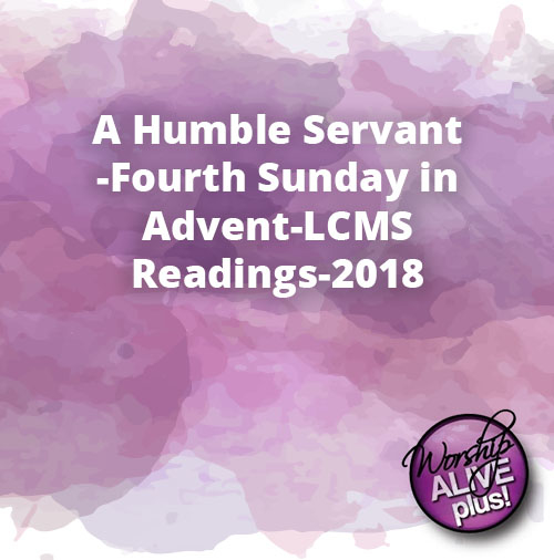 A Humble Servant Fourth Sunday in Advent LCMS Readings 2018