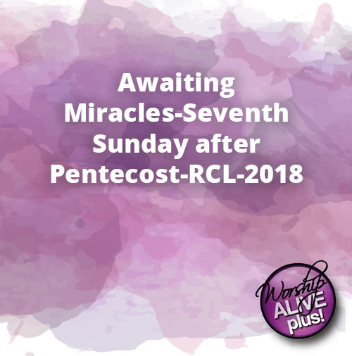 Awaiting Miracles Seventh Sunday after Pentecost RCL 2018