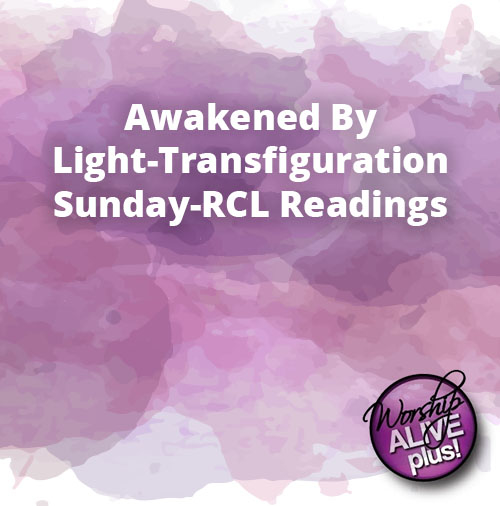 Awakened By Light Transfiguration Sunday RCL Readings