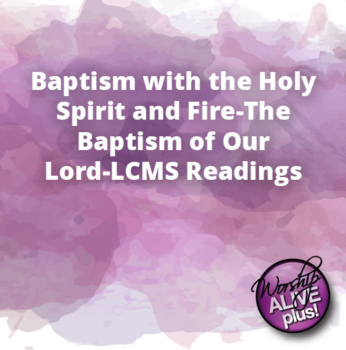 Baptism with the Holy Spirit and Fire The Baptism of Our Lord LCMS Readings