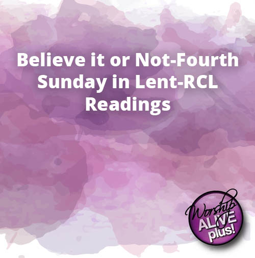 Believe it or Not Fourth Sunday in Lent RCL Readings 1