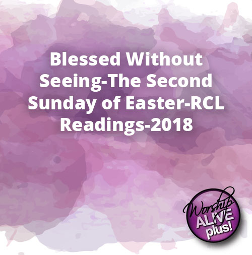 Blessed Without Seeing The Second Sunday of Easter RCL Readings 2018