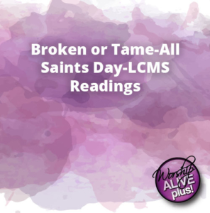 Broken or Tame All Saints Day LCMS Readings
