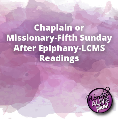 Chaplain or Missionary Fifth Sunday After Epiphany LCMS Readings