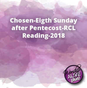 Chosen Eigth Sunday after Pentecost RCL Reading 2018