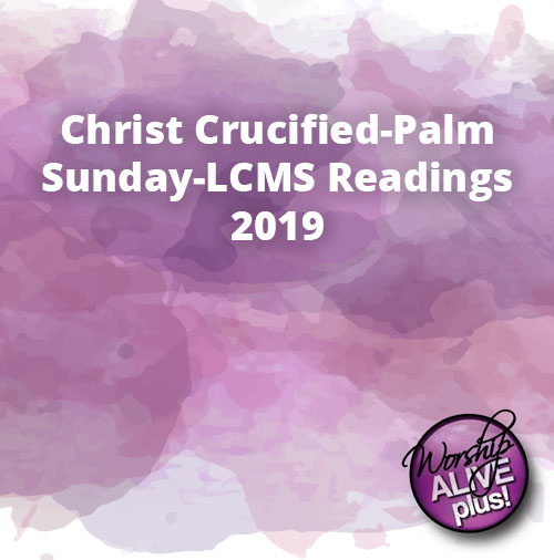Christ Crucified Palm Sunday LCMS Readings 2019