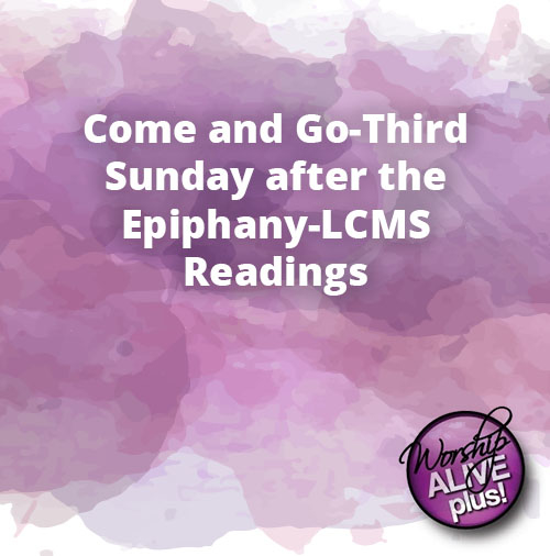 Come and Go Third Sunday after the Epiphany LCMS Readings