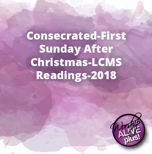 Consecrated First Sunday After Christmas LCMS Readings 2018