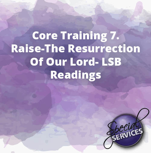 Core Training 7 Raise The Resurrection Of Our Lord LSB Readings