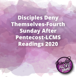 Disciples Deny Themselves Fourth Sunday After Pentecost LCMS Readings 2020