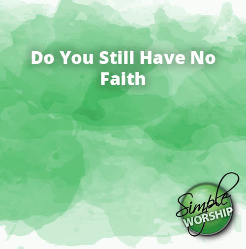 Do You Still Have No Faith