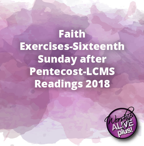Faith Exercises Sixteenth Sunday after Pentecost LCMS Readings 2018