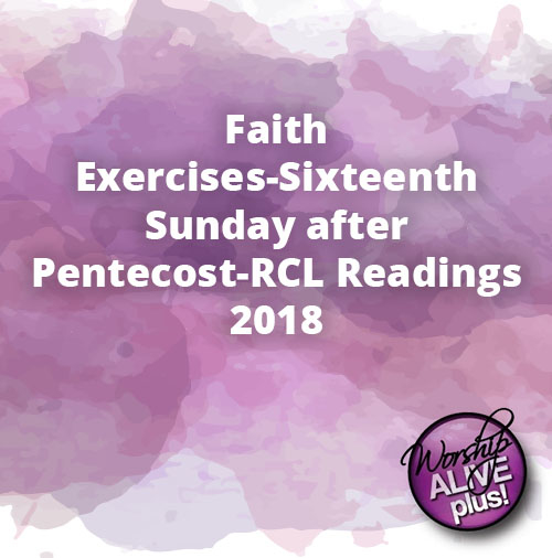 Faith Exercises Sixteenth Sunday after Pentecost RCL Readings 2018