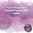 First Things First Everything Else Will Follow