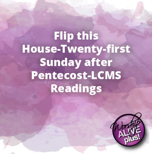 Flip this House Twenty first Sunday after Pentecost LCMS Readings