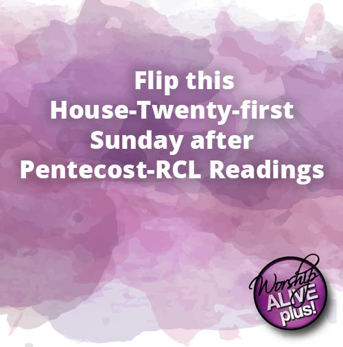 Flip this House Twenty first Sunday after Pentecost RCL Readings