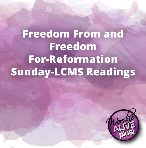 Freedom From and Freedom For Reformation Sunday LCMS Readings