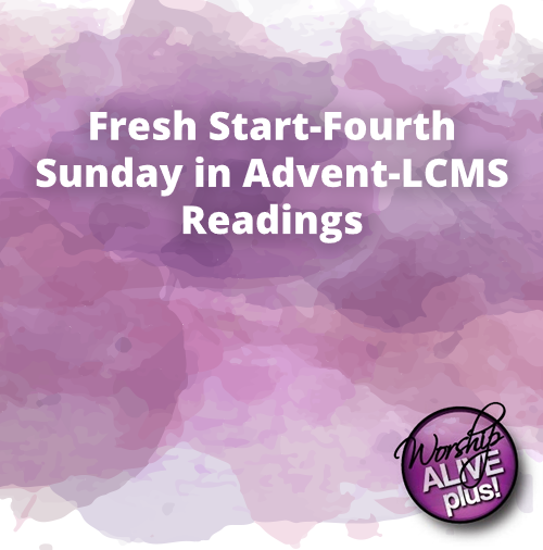 Fresh Start Fourth Sunday in Advent LCMS Readings