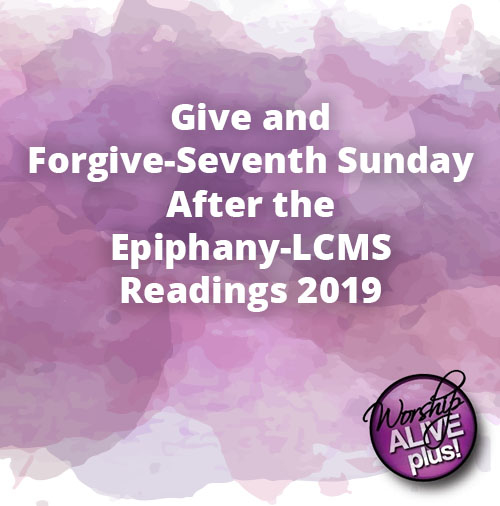 Give and Forgive Seventh Sunday After the Epiphany LCMS Readings 2019