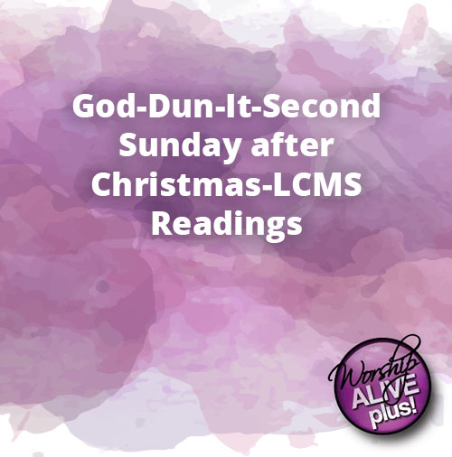God Dun It Second Sunday after Christmas LCMS Readings