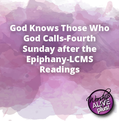 God Knows Those Who God Calls Fourth Sunday after the Epiphany LCMS Readings