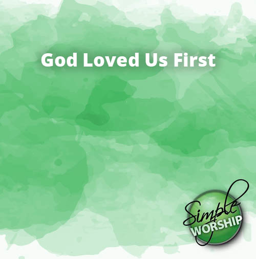 God Loved Us First