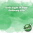 Gods Light in Your Ordinary Life