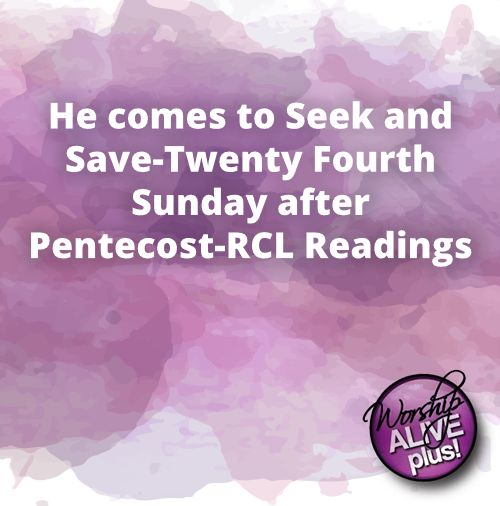 He comes to Seek and Save Twenty Fourth Sunday after Pentecost RCL Readings