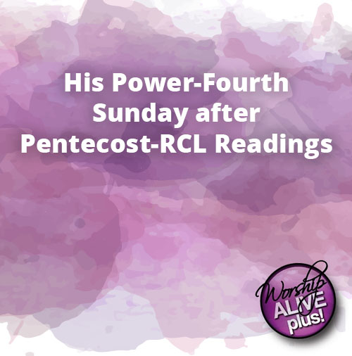 His Power Fourth Sunday after Pentecost RCL Readings