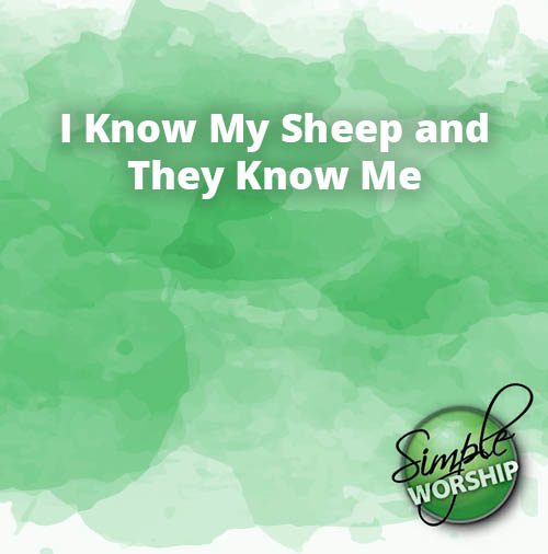 I Know My Sheep and They Know Me