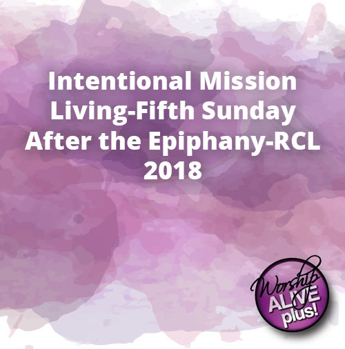 Intentional Mission Living Fifth Sunday After the Epiphany RCL 2018