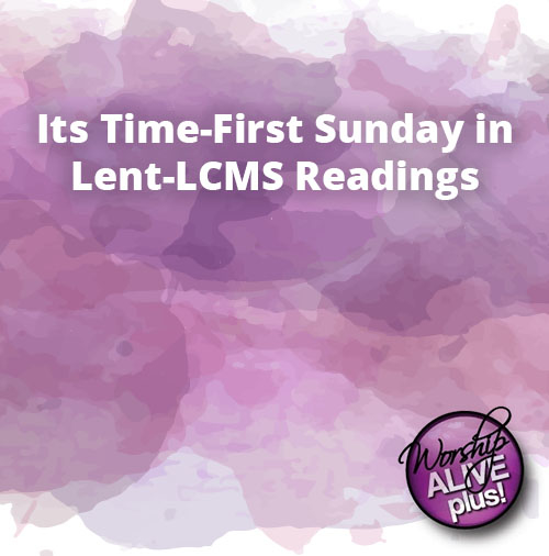 Its Time First Sunday in Lent LCMS Readings