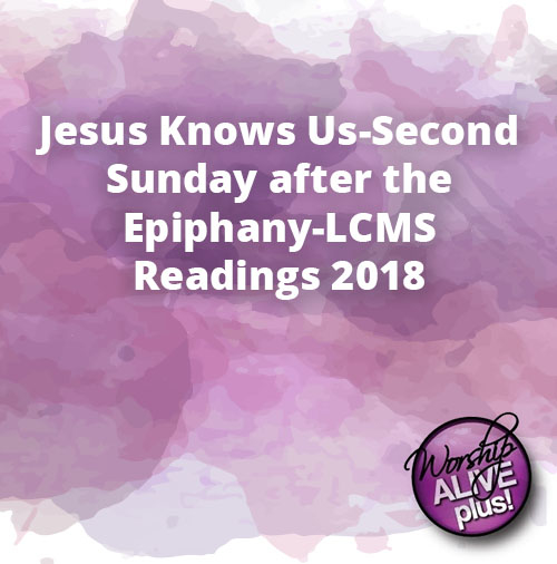 Jesus Knows Us Second Sunday after the Epiphany LCMS Readings 2018