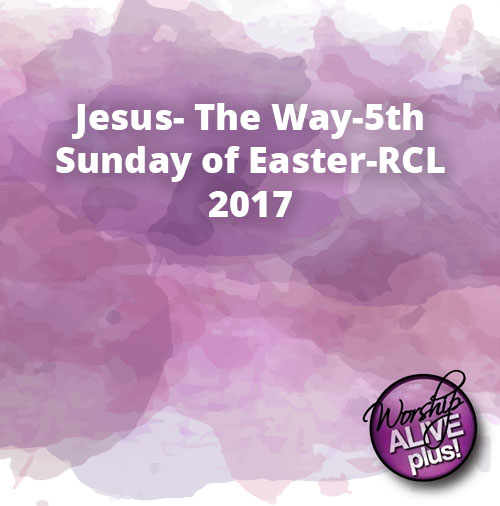 Jesus The Way 5th Sunday of Easter RCL 2017