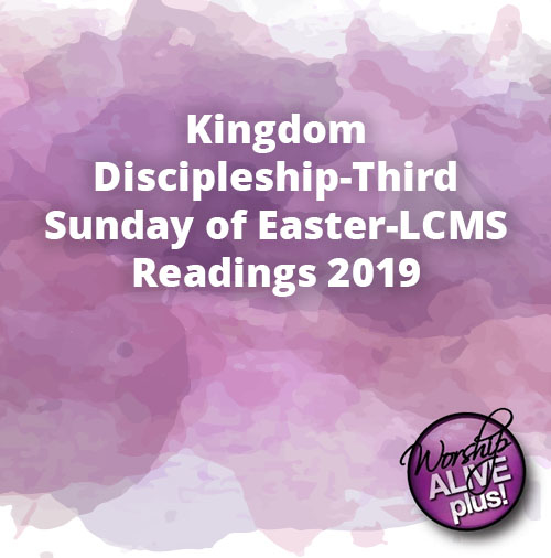 Kingdom Discipleship Third Sunday of Easter LCMS Readings 2019