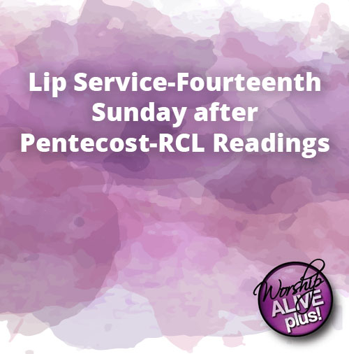 Lip Service Fourteenth Sunday after Pentecost RCL Readings