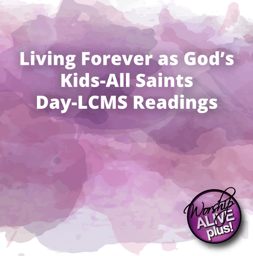 Living Forever as God’s Kids-All Saints Day-LCMS Readings - Worship Outlet