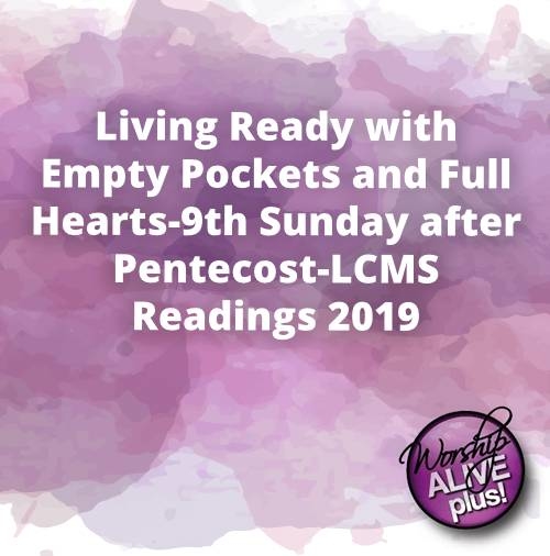 Living Ready with Empty Pockets and Full Hearts 9th Sunday after Pentecost LCMS Readings 2019