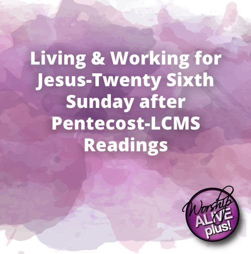 Living Working for Jesus Twenty Sixth Sunday after Pentecost LCMS Readings