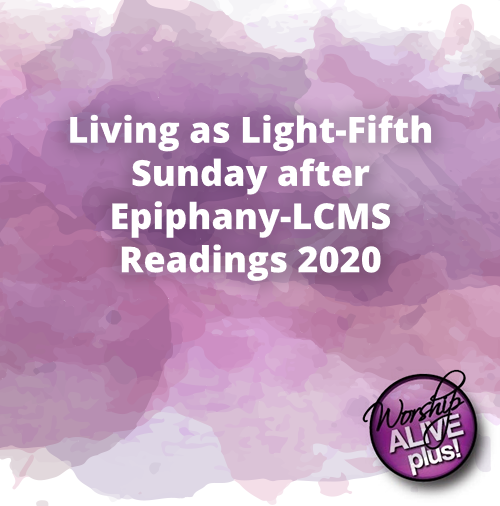 Living as Light Fifth Sunday after Epiphany LCMS Readings 2020