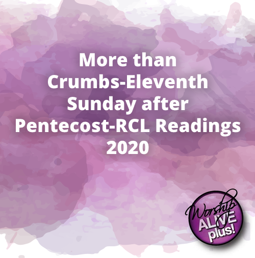 More than Crumbs Eleventh Sunday after Pentecost RCL Readings 2020