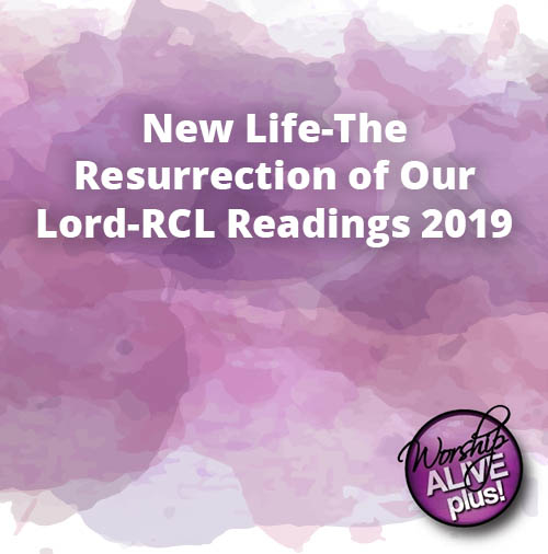 New Life The Resurrection of Our Lord RCL Readings 2019