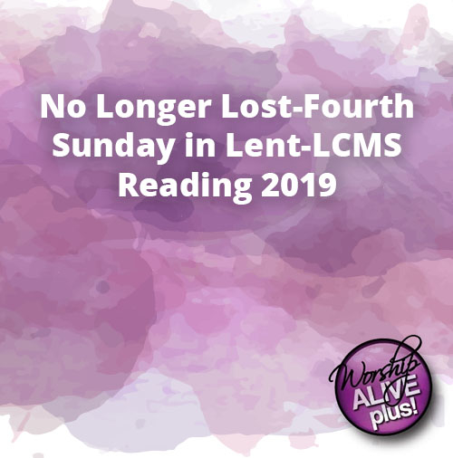 No Longer Lost Fourth Sunday in Lent LCMS Reading 2019
