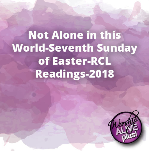 Not Alone in this World Seventh Sunday of Easter RCL Readings 2018