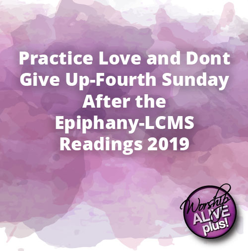 Practice Love and Dont Give Up Fourth Sunday After the Epiphany LCMS Readings 2019