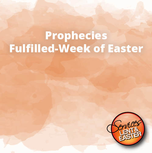 Prophecies Fulfilled Week of Easter
