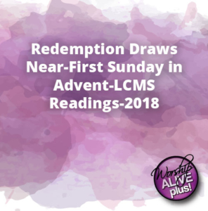 Redemption Draws Near First Sunday in Advent LCMS Readings 2018
